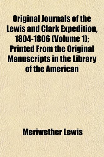 Original Journals of the Lewis and Clark Expedition, 1804-1806 (Volume 1); Printed from the Original Manuscripts in the Library of the American (9781152681811) by Lewis, Meriwether