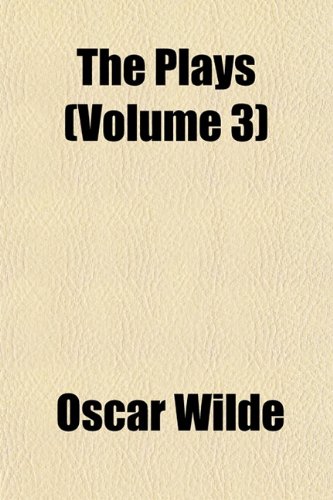 The Plays (Volume 3) (9781152686823) by Wilde, Oscar