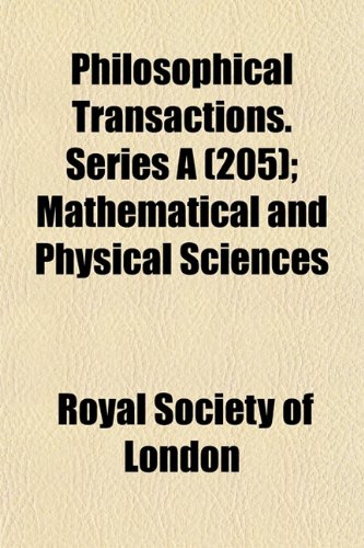 Philosophical Transactions. Series A (205); Mathematical and Physical Sciences (9781152687134) by London, Royal Society Of