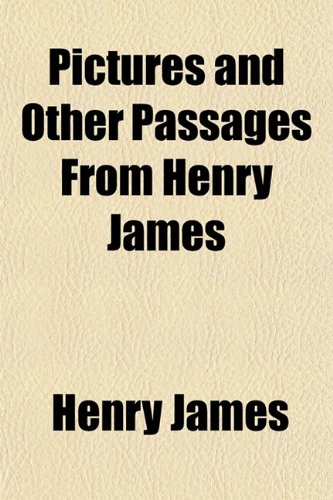 Pictures and Other Passages From Henry James (9781152687196) by James, Henry