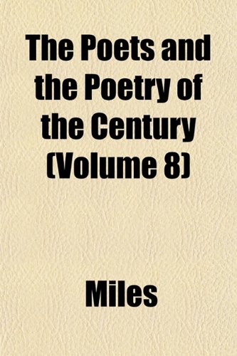 The Poets and the Poetry of the Century (Volume 8) (9781152688629) by Miles
