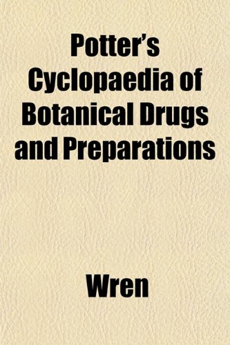 Potter's Cyclopaedia of Botanical Drugs and Preparations (9781152689343) by Wren
