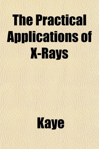 9781152690455: The Practical Applications of X-Rays