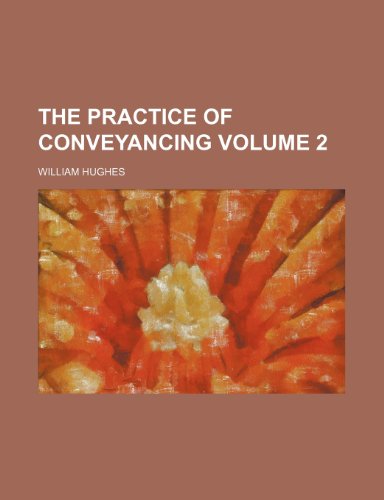 The practice of conveyancing Volume 2 (9781152691797) by Hughes, William