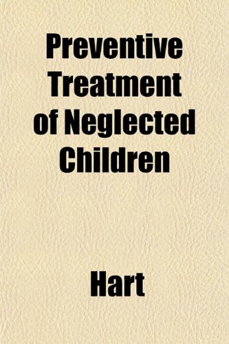 Preventive Treatment of Neglected Children (9781152693050) by Hart