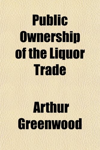 Public Ownership of the Liquor Trade (9781152698727) by Greenwood, Arthur