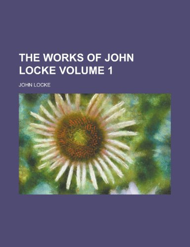 The Works of John Locke Volume 1 (9781152708648) by Stilwell, Katharine Marian; Locke, John