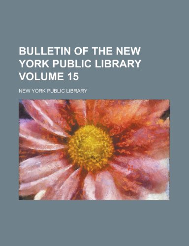 Bulletin of the New York Public Library Volume 15 (9781152708907) by Brown, D. Wolfe; Library, New York Public