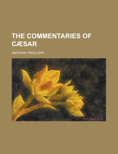 The Commentaries of Caesar (9781152710184) by Myers, Wayne Ed.; Myers &. Co, Booksellers; Trollope, Anthony