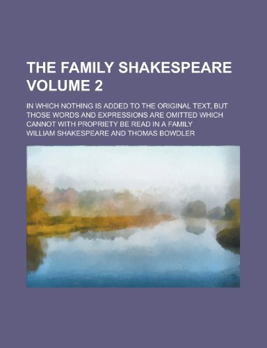 The Family Shakespeare; In Which Nothing Is Added to the Original Text, But Those Words and Expressions Are Omitted Which Cannot with Propriety Be Rea (9781152711020) by Collingwood, Harry; Shakespeare, William