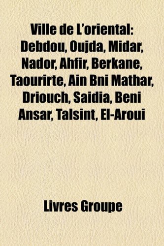 Ville de L'oriental: Debdou, Oujda, Midar, Nador, Ahfir, Berkane, Taourirte, Ain Bni Mathar, Driouch, SaÃ dia, Beni Ansar, Talsint, El-Aroui - Groupe, Livres