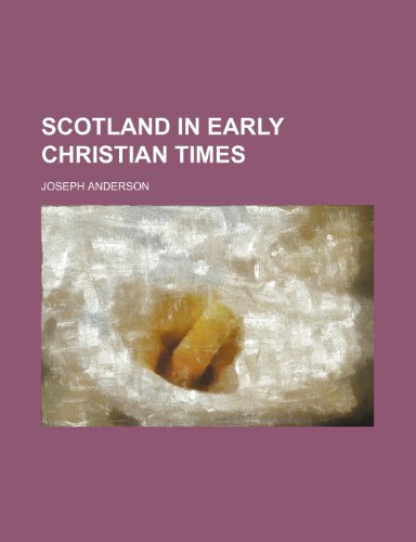 Scotland in early Christian times (9781152731486) by Anderson, Joseph