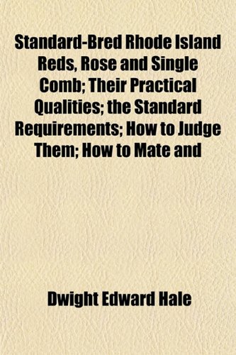 9781152738553: Standard-Bred Rhode Island Reds, Rose and Single Comb; Their Practical Qualities; the Standard Requirements; How to Judge Them; How to Mate and