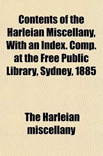 9781152741843: Contents of the Harleian Miscellany, With an Index. Comp. at the Free Public Library, Sydney, 1885