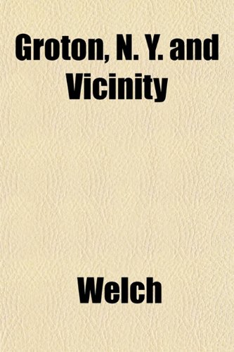 Groton, N. Y. and Vicinity (9781152743069) by Welch