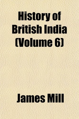 History of British India (Volume 6) (9781152744103) by Mill, James