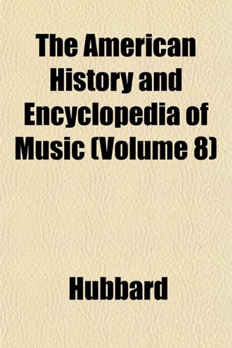The American History and Encyclopedia of Music (Volume 8) (9781152744653) by Hubbard