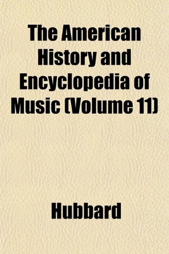 The American History and Encyclopedia of Music (Volume 11) (9781152744691) by Hubbard