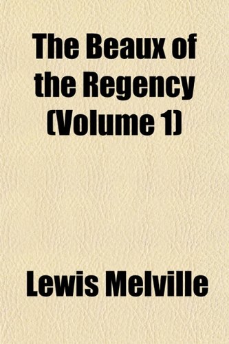 The Beaux of the Regency (Volume 1) (9781152747760) by Melville, Lewis