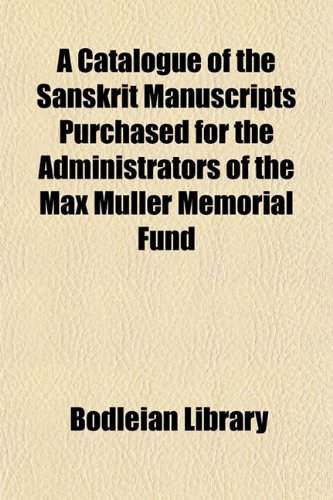 A Catalogue of the Sanskrit Manuscripts Purchased for the Administrators of the Max MÃ¼ller Memorial Fund (9781152750203) by Library, Bodleian