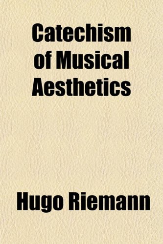 Catechism of Musical Aesthetics (9781152750401) by Riemann, Hugo