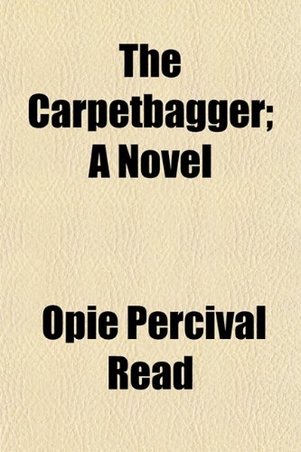 The Carpetbagger; A Novel (9781152750876) by Read, Opie Percival
