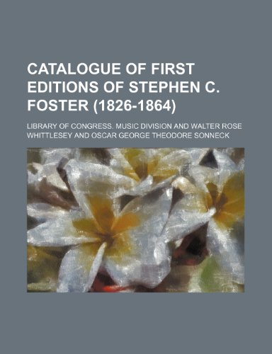 Catalogue of first editions of Stephen C. Foster (1826-1864) (9781152751330) by Division, Library Of Congress. Music