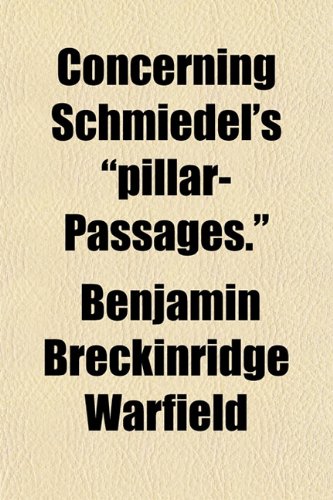 Concerning Schmiedel's "pillar-Passages." (9781152752559) by Warfield, Benjamin Breckinridge