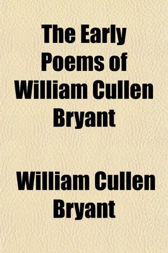 The Early Poems of William Cullen Bryant (9781152756649) by Bryant, William Cullen
