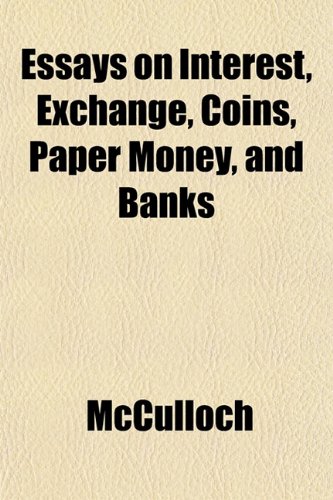 Essays on Interest, Exchange, Coins, Paper Money, and Banks (9781152757349) by McCulloch