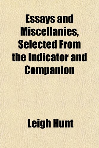 Essays and Miscellanies, Selected From the Indicator and Companion (9781152757790) by Hunt, Leigh