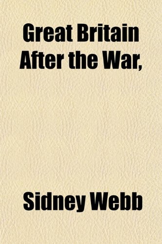 Great Britain After the War, (9781152762138) by Webb, Sidney