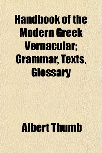 Beispielbild fr Handbook of the Modern Greek Vernacular; Grammar, Texts, Glossary zum Verkauf von WorldofBooks