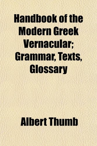 Stock image for Handbook of the Modern Greek Vernacular; Grammar, Texts, Glossary for sale by WorldofBooks