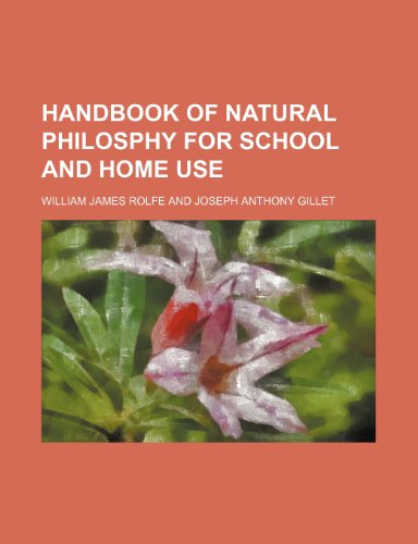 Handbook of natural philosphy for school and home use (9781152763883) by Rolfe, William James