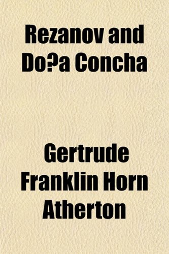 RezÃ¡nov and DoÃ±a Concha (9781152769274) by Atherton, Gertrude Franklin Horn