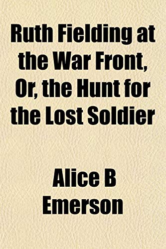 Ruth Fielding at the War Front, Or, the Hunt for the Lost Soldier (9781152772304) by Emerson, Alice B.