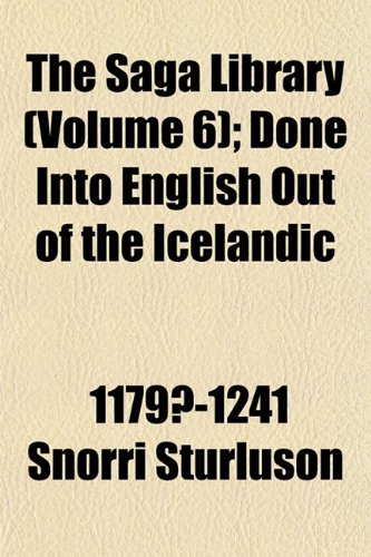 The Saga Library (Volume 6); Done Into English Out of the Icelandic (9781152772496) by Sturluson, Snorri