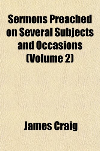 Sermons Preached on Several Subjects and Occasions (Volume 2) (9781152775909) by Craig, James