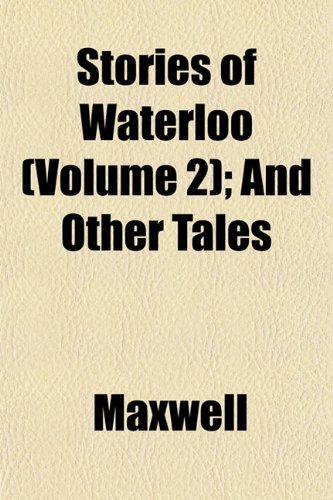 Stories of Waterloo (Volume 2); And Other Tales (9781152777699) by Maxwell