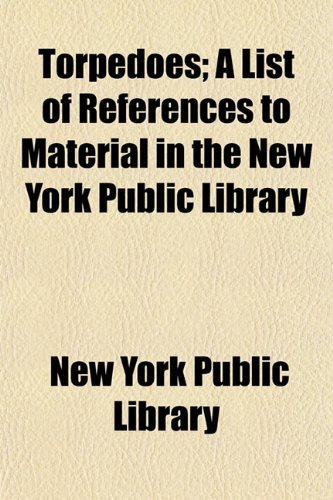 Torpedoes; A List of References to Material in the New York Public Library (9781152777835) by Library, New York Public