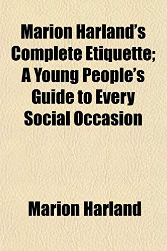 Marion Harland's Complete Etiquette; A Young People's Guide to Every Social Occasion (9781152784703) by Harland, Marion