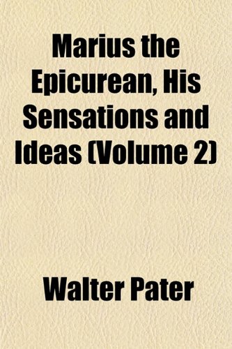 Marius the Epicurean, His Sensations and Ideas (Volume 2) (9781152784802) by Pater, Walter