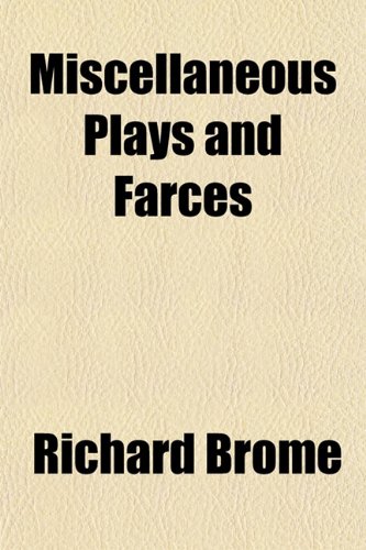 Miscellaneous Plays and Farces (9781152787735) by Brome, Richard