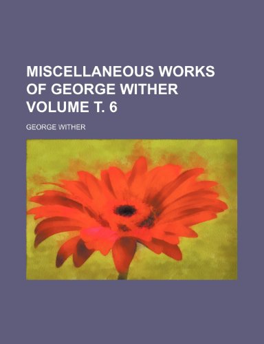 Miscellaneous works of George Wither Volume Ñ‚. 6 (9781152787827) by Wither, George