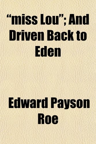 "miss Lou"; And Driven Back to Eden (9781152788046) by Roe, Edward Payson