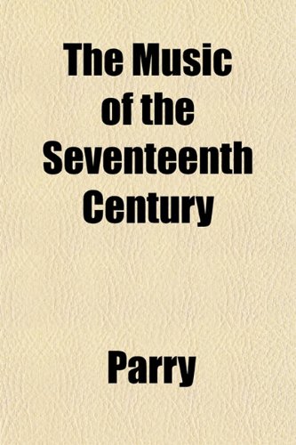 The Music of the Seventeenth Century (9781152789067) by Parry