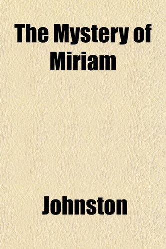 The Mystery of Miriam (9781152789142) by Johnston