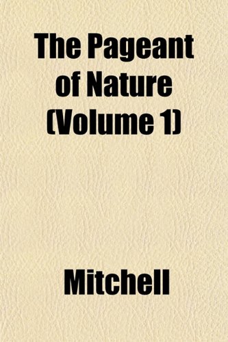 The Pageant of Nature (Volume 1) (9781152789869) by Mitchell