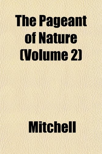 The Pageant of Nature (Volume 2) (9781152789883) by Mitchell